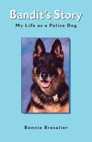 Bandit's Story: My Life as a Police Dog