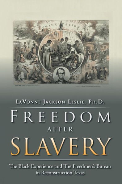 Freedom After Slavery: the Black Experience and Freedmen's Bureau Reconstruction Texas