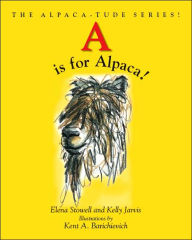 Title: A Is for Alpaca! the Alpaca-Tude Series, Author: Kelly Jarvis