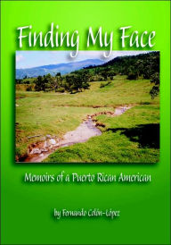 Title: Finding My Face: The Memoir of a Puerto Rican American, Author: Fernando Col&ucircn-Lopez