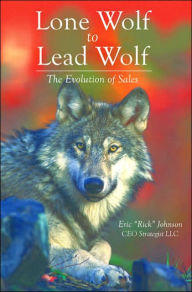 Title: Lone Wolf to Lead Wolf: The Evolution of Sales, Author: Eric Johnson