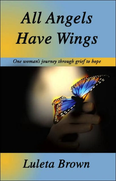 All Angels Have Wings: One woman's journey through grief to hope