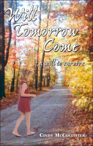 Title: Will Tomorrow Come... a Will to Survive, Author: Cindy McCollister