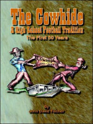 Title: The Cowhide - A High School Football Tradition, Author: John D Fischer