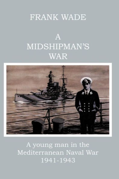 A Midshipman's War: Young Man the Mediterranean Naval War 1941-1943