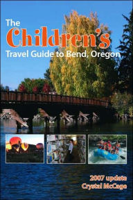Title: The Children's Travel Guide to Bend, Oregon, Author: Crystal McCage