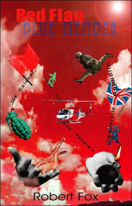 Title: Red Flag Blue Member: The Colonel Saves the Lao People's Democratic Republic, Author: Robert Fox MD