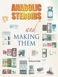 Title: Anabolic Steroids and Making Them, Author: Professor Frank