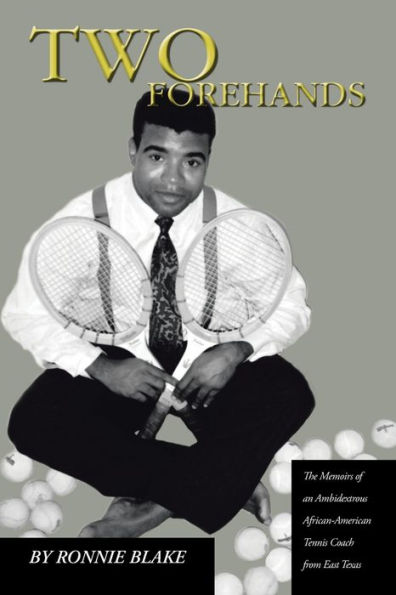 Two Forehands: The Memoirs of an Ambidextrous African American Tennis Coach from East Texas