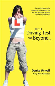 Title: To the Driving Test and Beyond., Author: Denise Atwell