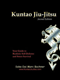 Title: Kuntao Jiu-Jitsu: Your Guide to Realistic Self Defense and Street Survival, Author: Soke-Dai Marc Bochner