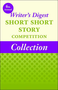 Title: 6th Annual Writer's Digest Short Short Story Competition Collection, Author: Winners of the 6th Annual Writer's Diges