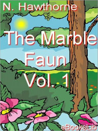 Title: The Marble Faun Volume 1, Author: Nathaniel Hawthorne