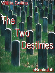 Title: The Two Destinies, Author: Wilkie Collins