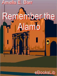 Title: Remember the Alamo, Author: Amelia E. Barr