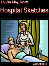 Title: Hospital Sketches, Author: Louisa May Alcott