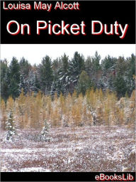 Title: On Picket Duty and Other Tales, Author: Louisa May Alcott