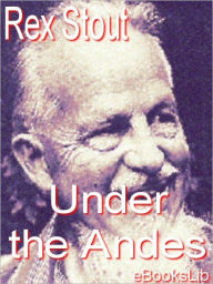 Title: Under the Andes, Author: Rex Stout