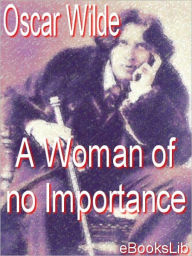 Title: A Woman of No Importance, Author: Oscar Wilde