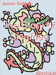 Title: The Story of Siegfried, Author: James Baldwin