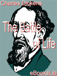 Title: The Battle of Life, Author: Charles Dickens