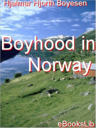 Title: Boyhood in Norway, Author: Hjalmar Hjorth Boyesen