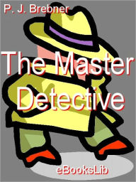 Title: The Master Detective, Author: Percy James Brebner