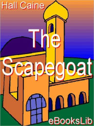 Title: The Scapegoat, Author: Hall Caine