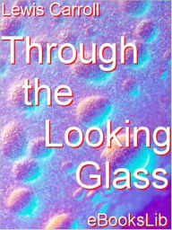 Title: Through the Looking-Glass, Author: Lewis Carroll