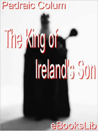 Title: The King of Ireland's Son, Author: Padraic Colum