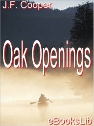 Title: Oak Openings, Author: James Fenimore Cooper