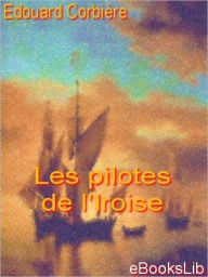 Title: Les pilotes de l'Iroise, Author: Edouard Corbiere