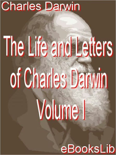 The Life and Letters of Charles Darwin, Volume 1