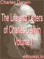 The Life and Letters of Charles Darwin, Volume 1