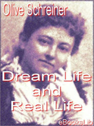 Title: Dream Life And Real Life, Author: Olive Schreiner