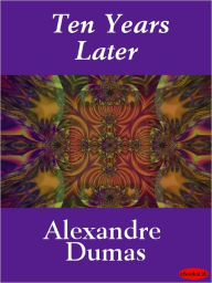 Title: Ten Years Later, Author: Alexandre Dumas