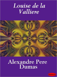 Title: Louise de la Valliere, Author: Alexandre Dumas