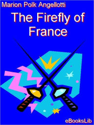 Title: The Firefly of France, Author: Marion Polk Angellotti