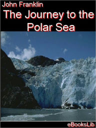 Title: Journey to the Polar Sea, Author: John Franklin