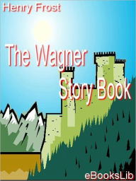 Title: Wagner Story Book, Author: Henry Frost