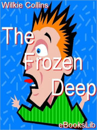 Title: The Frozen Deep, Author: Wilkie Collins