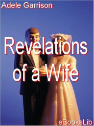 Title: Revelations of a Wife, Author: Adele Garrison