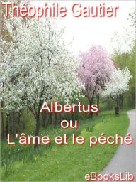 Title: Albertus ou L'âme et le péché, Author: Theophile Gautier