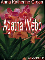 Title: Agatha Webb, Author: Anna Katherine Green