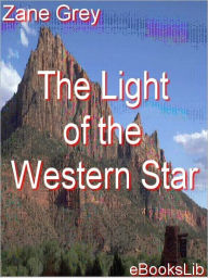 Title: The Light of Western Stars, Author: Zane Grey