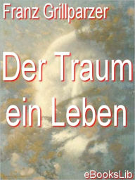 Title: Traum ein Leben, Der, Author: Franz Grillparzer