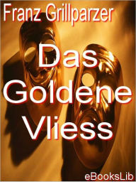 Title: Das Goldene Vliess, Author: Franz Grillparzer