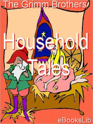 Title: Household Tales by Brothers Grimm, Author: Brothers Grimm