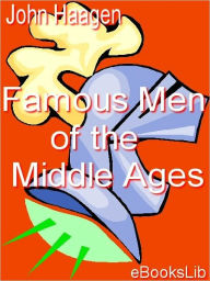 Title: Famous Men of the Middle Ages, Author: John H. Haaren