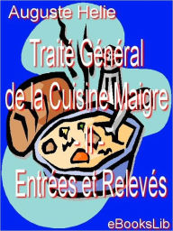 Title: Traité Général de la Cuisine Maigre - II - Entrées et Relevés, Author: Auguste Helie